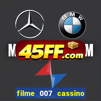 filme 007 cassino royale completo dublado